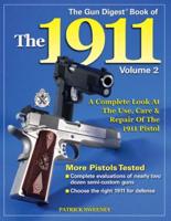 The Gun Digest Book of the 1911. Volume 2 A Complete Look at the Use, Care & Repair of the 1911 Pistol