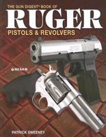 The Gun Digest Book of Ruger Pistols & Revolvers