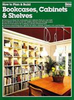 How to Plan & Build Bookcases, Cabinets & Shelves