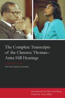 The Complete Transcripts of the Clarence Thomas--Anita Hill Hearings