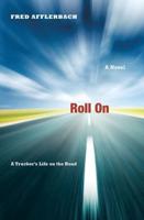 Roll on : A Trucker's Life on the Road
