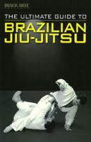 The Ultimate Guide to Brazilian Jiu-Jitsu
