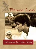Bruce Lee -- Wisdom for the Way