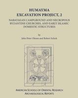 Humayna Excavation Project. 2 Nabatean Campground and Necropolis, Byzantine Churches, and Early Islamic Domestic Structures