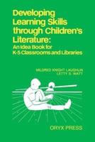 Developing Learning Skills through Children's Literature: An Idea Book for K-5 Classrooms and Libraries