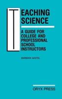 Teaching Science: A Guide for College and Professional School Instructors