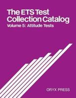 The Ets Test Collection Catalog: Volume 5: Attitude Tests