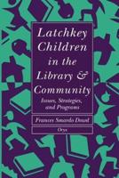 Latchkey Children in the Library & Community: Issues, Strategies, and Programs