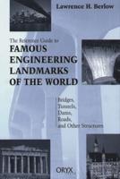 Reference Guide to Famous Engineering Landmarks of the World: Bridges, Tunnels, Dams, Roads, and Other Structures