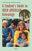 A Student's Guide to Irish American Genealogy