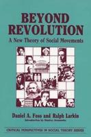 Beyond Revolution: A New Theory of Social Movements