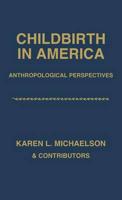 Childbirth in America: Anthropological Perspectives