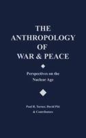 The Anthropology of War and Peace: Perspectives on the Nuclear Age