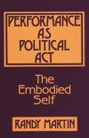 Performance as Political Act: The Embodied Self