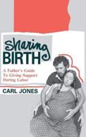 Sharing Birth: A Father's Guide to Giving Support During Labor