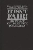 It Isn't Fair! Siblings of Children with Disabilities