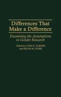 Differences That Make a Difference: Examining the Assumptions in Gender Research