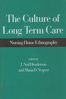 The Culture of Long Term Care: Nursing Home Ethnography