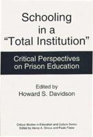Schooling in a Total Institution: Critical Perspectives on Prison Education