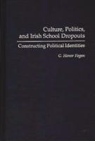 Culture, Politics, and Irish School Dropouts: Constructing Political Identities