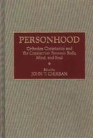 Personhood: Orthodox Christianity and the Connection Between Body, Mind, and Soul