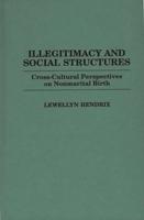 Illegitimacy and Social Structures: Cross-Cultural Perspectives on Nonmarital Birth