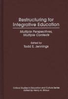 Restructuring for Integrative Education: Multiple Perspectives, Multiple Contexts