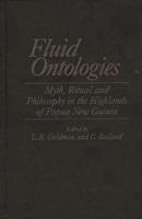 Fluid Ontologies: Myth, Ritual, and Philosophy in the Highlands of Papua New Guinea