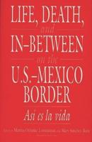 Life, Death, and In-Between on the U.S.-Mexico Border: Asi es la vida
