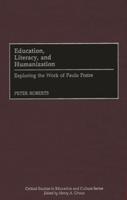Education, Literacy, and Humanization: Exploring the Work of Paulo Freire