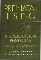 Prenatal Testing: A Sociological Perspective, with a New Afterword