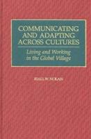 Communicating and Adapting Across Cultures: Living and Working in the Global Village