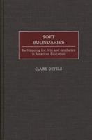 Soft Boundaries: Re-Visioning the Arts and Aesthetics in American Education