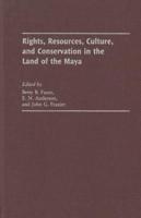 Rights, Resources, Culture, and Conservation in the Land of the Maya