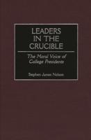 Leaders in the Crucible: The Moral Voice of College Presidents