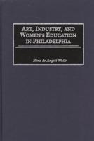 Art, Industry, and Women's Education in Philadelphia