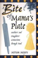 A Bite Off Mama's Plate: Mothers' and Daughters' Connections through Food
