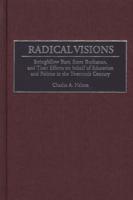 Radical Visions: Stringfellow Barr, Scott Buchanan, and Their Efforts on Behalf of Education and Politics in the Twentieth Century