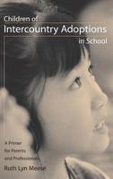 Children of Intercountry Adoptions in School: A Primer for Parents and Professionals
