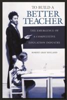 To Build a Better Teacher: The Emergence of a Competitive Education Industry