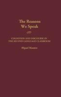The Reasons We Speak: Cognition and Discourse in the Second Language Classroom