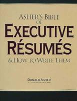 Asher's Bible of Executive Résumés and How to Write Them