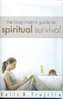 The Busy Mom's Guide to Spiritual Survival