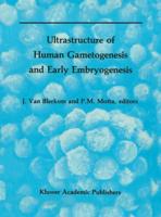 Ultrastructure of Human Gametogenesis and Early Embryogenesis
