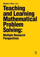 Teaching and Learning Mathematical Problem Solving : Multiple Research Perspectives