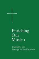 Enriching Our Music 1: Canticles and Settings for the Eucharist