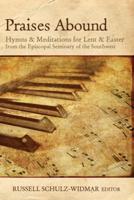 Praises Abound: Hymns and Meditations for Lent and Easter