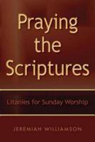 Praying the Scriptures: Litanies for Sunday Worship