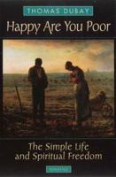 Happy Are You Poor : The Simple Life and Spiritual Freedom