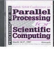 Proceedings of the Eighth SIAM Conference on Parallel Processing for Scientific Computing